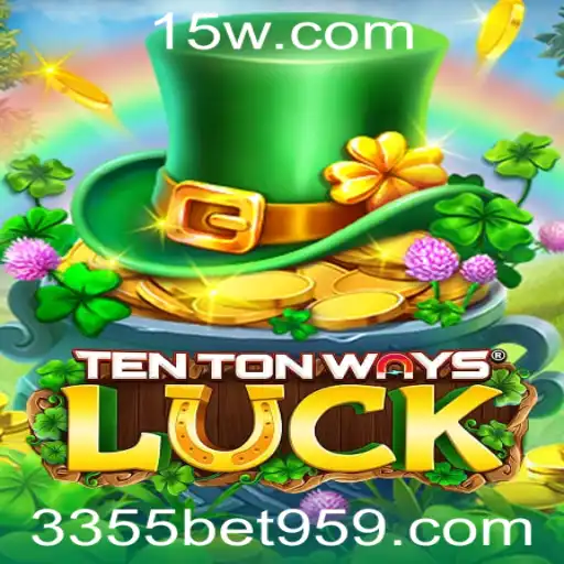 Descubra o Fascinante Mundo de TenTonWaysLuck com 3355bet com app